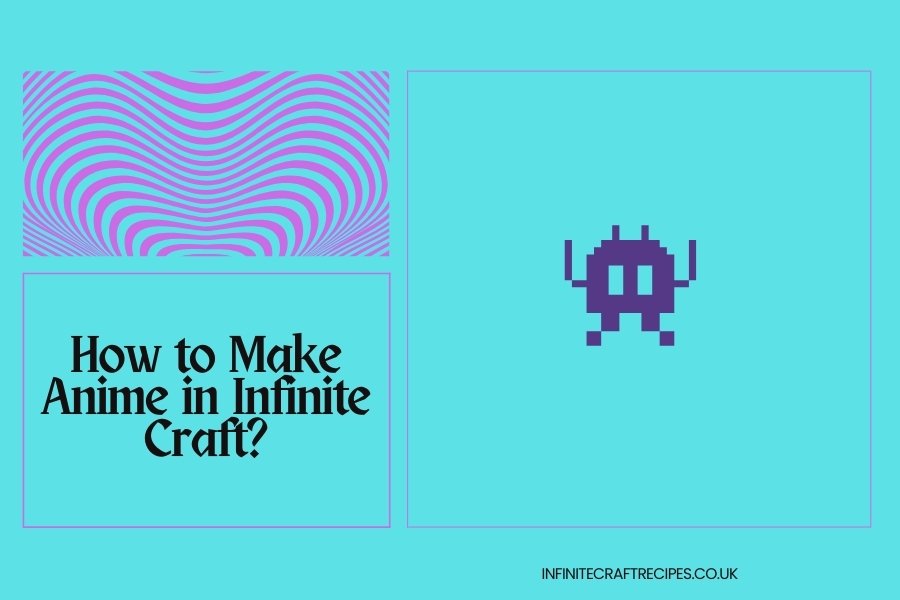 Guide on How to Make Anime in Infinite Craft