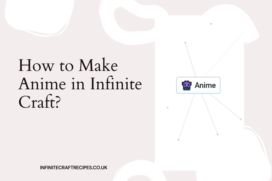 Guide on How to Make Anime in Infinite Craft