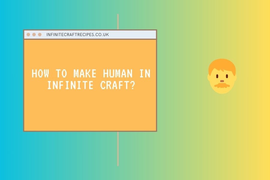 Guide on How to Make Human in Infinite Craft with Emoji