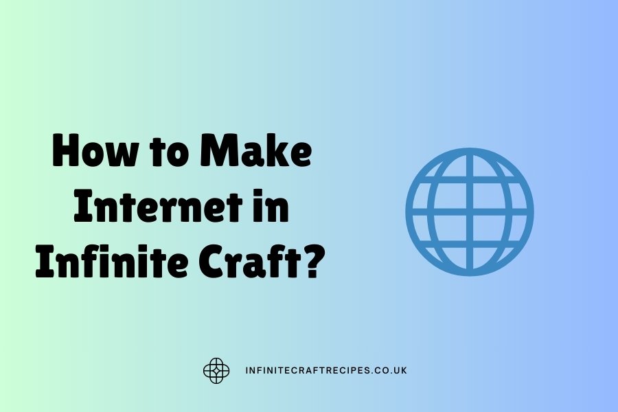 Illustration with text 'How to Make Internet in Infinite Craft?' featuring a globe icon on a gradient background.