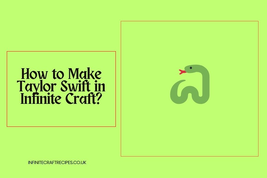 Diagram showing the creation of Taylor Swift in Infinite Craft, with the title 'How to Make Taylor Swift in Infinite Craft?'