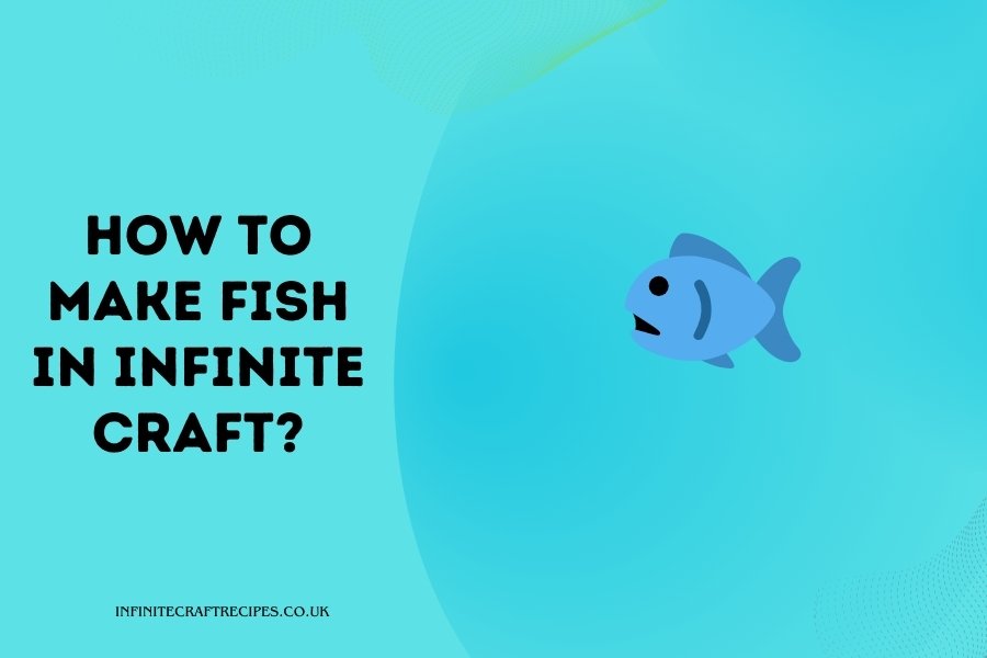 Illustration of a fish on a blue background with the text 'How to Make Fish in Infinite Craft?'